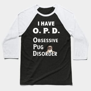 I Have OPD Obsessive Pug Disorder Baseball T-Shirt